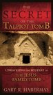 The Secret of the Talpiot Tomb: Unraveling the Mystery of the Jesus Family Tomb