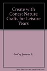 Create with Cones Nature Crafts for Leisure Years