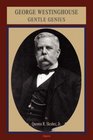 George Westinghouse: Gentle Genius