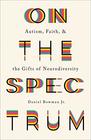 On the Spectrum Autism Faith and the Gifts of Neurodiversity