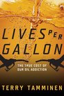 Lives Per Gallon The True Cost of Our Oil Addiction