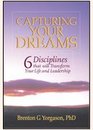 Capturing your dreams 6 disciplines that will transform your life and leadership