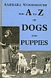 The A to Z of dogs and puppies: All you need to know about buying, breeding, diseases, exercising, feeding, house training, inoculations, injuries, the law, showing, vices etc