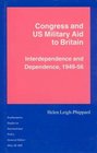 Congress and Us Military Aid to Britain Interdependence and Dependence 194956