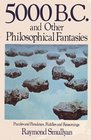 Five Thousand B.C. and Other Philosophical Fantasies