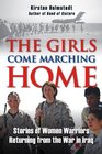 The Girls Come Marching Home: Stories of Women Warriors Returning from the War in Iraq