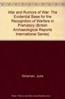 War and Rumors of War The Evidential Base for the Recognition of Warfare in Prehistory