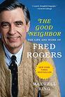 The Good Neighbor The Life and Work of Fred Rogers