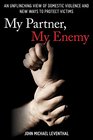 My Partner My Enemy An Unflinching View of Domestic Violence and New Ways to Protect Victims