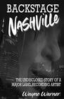 Backstage Nashville: The Undisclosed Story of a Major Label Recording Artist