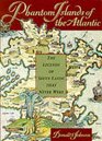Phantom Islands of the Atlantic The Legends of Seven Lands That Never Were