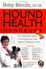 Hound Health Handbook : The Definitive Guide to Keeping Your Dog Happy, Healthy  Active
