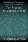 The Second Coming of Jesus Meditation and Commentary on the Book of Revelation