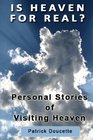 Is Heaven for Real Personal Stories of Visiting Heaven