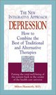 Depression The New Integrative Approach  How to Combine the Best of Traditional and Alternative Therapies