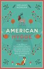 American Hygge How You Can Incorporate Coziness Into Your Living Space and Bring Warmth to Your Relationships Without Moving to Denmark
