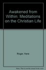 Awakened from Within Meditations on the Christian Life