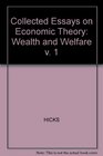 Collected Essays on Economic Theory Wealth and Welfare v 1