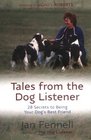 Tales from the Dog Listener 28 Secrets to Being Your Dog's Best Friend