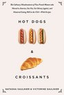 Hot Dogs  Croissants The Culinary Misadventures of Two French Women who Moved to America Got Fat Got Skinny  and Mastered Eating Well in the USAWith Recipes