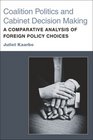 Coalition Politics and Cabinet Decision Making A Comparative Analysis of Foreign Policy Choices