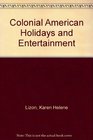 Colonial American Holidays and Entertainment