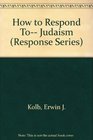 How to Respond To Judaism
