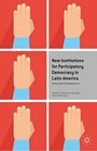 New Institutions for Participatory Democracy in Latin America Voice and Consequence