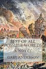 Best of All Possible Worlds A Novel