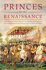 Princes of the Renaissance The Hidden Power Behind an Artistic Revolution