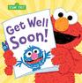 Get Well Soon A Sweet Feel Better Picture Book for Kids with Grover and Elmo