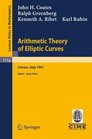Arithmetic Theory of Elliptic Curves Lectures given at the 3rd Session of the Centro Internazionale Matematico Estivo held in Cetaro Italy  Mathematics / Fondazione CIME Firenze