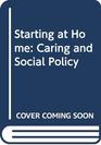 Starting at Home Caring and Social Policy