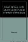 Small Group Bible Study Series Great Women of the Bible