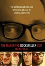 The Man in the Rockefeller Suit The Astonishing Rise and Spectacular Fall of a Serial Imposter