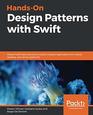 HandsOn Design Patterns with Swift Master Swift best practices to build modular applications for mobile desktop and server platforms