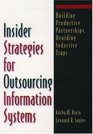 Insider Strategies for Outsourcing Information Systems Building Productive Partnerships Avoiding Seductive Traps