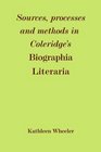 Sources Processes and Methods in Coleridge's 'Biographia Literaria'