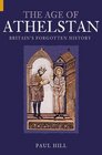The Age of Athelstan: Britain's Forgotten History