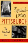 TwentiethCentury Pittsburgh Volume Two The PostSteel Era