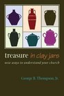 Treasure in Clay Jars New Ways to Understand Your Church