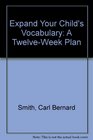 Expand Your Child's Vocabulary A TwelveWeek Plan