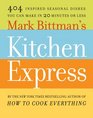 Mark Bittman's Kitchen Express: 101 inspired dishes for each season you can make in 20 minutes or less