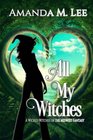 All My Witches (A Wicked Witches of the Midwest Fantasy) (Volume 5)