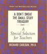 A Don't Sweat the Small Stuff Treasury : A Special Selection for Teachers (Don't Sweat the Small Stuff (Hyperion))