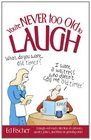 You're Never Too Old to Laugh A Laughoutloud Collection of Cartoons Quotes Jokes and Trivia on Growing Older