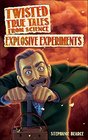 Twisted True Tales From Science Explosive Experiments