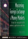 Mastering Foreign Exchange and Money Markets A StepbyStep Guide to the Products Applications and Risks