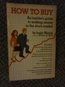 How to Buy An Insider's Guide to Making Money in the Stock Market