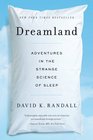 Dreamland Adventures in the Strange Science of Sleep